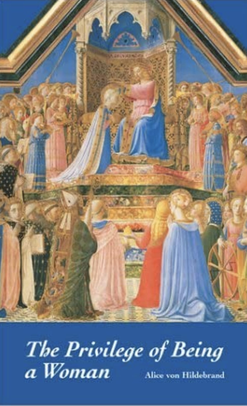 The Privilege of Being a Woman. Alice Von Hildebrand