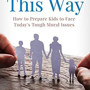 MADE THIS WAY : How to Prepare Kids to Face Today's Tough Moral Issues
